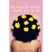 The Flowers That Grew from Me