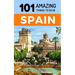 101 Amazing Things to Do in Spain: Spain Travel Guide