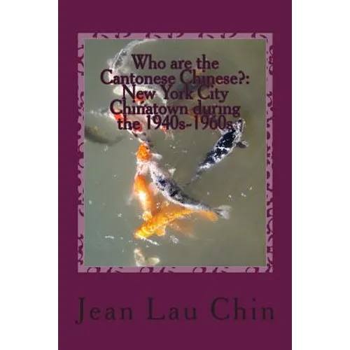 Who are the Cantonese Chinese?: New York City Chinatown during the 1940s-1960s: New York City Chinatown Oral History Project (Black and White version)