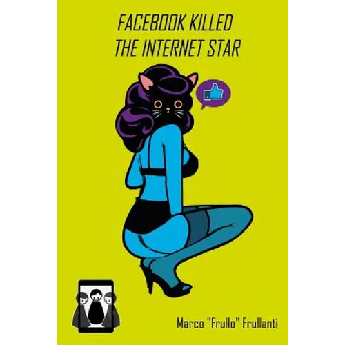 Facebook killed the internet star: Internet, social network e altre nefandezze