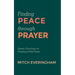Finding Peace Through Prayer: Seven Practices for Praying in Hard Times