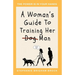 A Woman's Guide to Training Her (Dog) Man: The Power Is In Your Hands