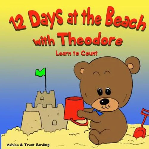 12 Beach Days with Theodore Counting Book: Preschool/Children Bear Counting Books for Toddlers and Kindergarten Kids