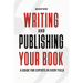 Writing and Publishing Your Book: A Guide for Experts in Every Field