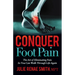 Conquer Foot Pain: The Art of Eliminating Pain So You Can Walk Through Life Again