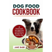Dog Food Cookbook: 40 Homemade Vet-Approved and Delicious Recipes for A Healthy Dog