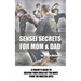 Sensei Secrets For Mom & Dad: A Parent's Guide To Helping Your Child Get The Most From The Martial Arts