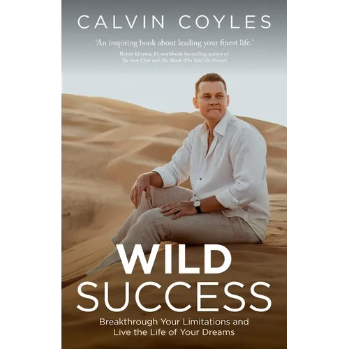 Wild Success: Breakthrough Your Limitations and Live the Life of Your Dreams