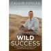 Wild Success: Breakthrough Your Limitations and Live the Life of Your Dreams