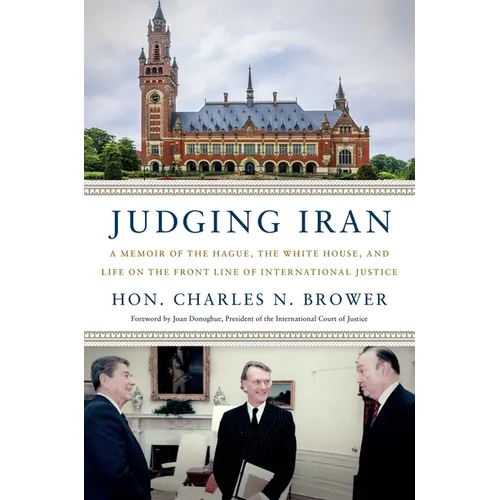Judging Iran: A Memoir of the Hague, the White House, and Life on the Front Line of International Justice