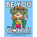 Be You and Own It: A coloring book for kids who live life their way