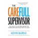 The CareFull Supervisor: The Tools to Succeed and Be the Supervisor Employees Want to Have