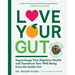 Love Your Gut: Supercharge Your Digestive Health and Transform Your Well-Being from the Inside Out
