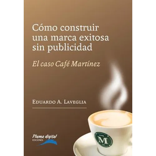 Como construir una marca exitosa sin publicidad: El caso Café Martínez