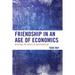 Friendship in an Age of Economics: Resisting the Forces of Neoliberalism
