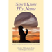 Now I Know His Name: My Joys, Struggles, and Discoveries While Living in China