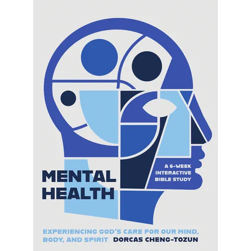 Mental Health: Experiencing God's Care for Our Mind, Body, and Spirit - A 6-Week Interactive Bible Study