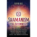 Shamanism for Beginners: Explore Shamanic Rituals, Beliefs, and Practices of Native American, Norse, Celtic, and Siberian Shamans