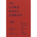 The Lord Jesus Christ: The Biblical Doctrine of the Person and Work of Christ