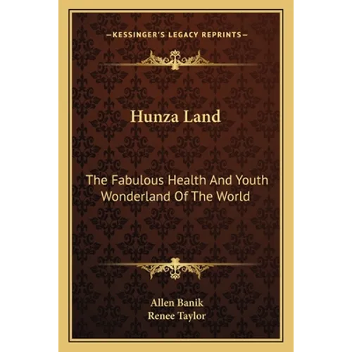 Hunza Land: The Fabulous Health And Youth Wonderland Of The World