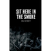 Sit Here In The Smoke