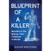 Blueprint Of A Killer: Monsters in the Making, from Childhood to Murder