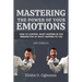 Mastering the Power of your Emotions: How to control what happens in you irrespective of what happens to you