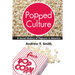 Popped Culture: A Social History of Popcorn in America