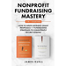 Nonprofit Fundraising Mastery 2-in-1 Collection: How to Write Winning Grant Proposals + 7 Fundraising Strategies to Consistently Secure Funding