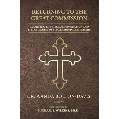Returning to the Great Commission: Examining the Biblical Foundation and Effectiveness of Small Group Discipleship