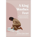 A King Washes Feet: How to Love and Forgive Your Friends and Enemies--An Illustrated Bible Study
