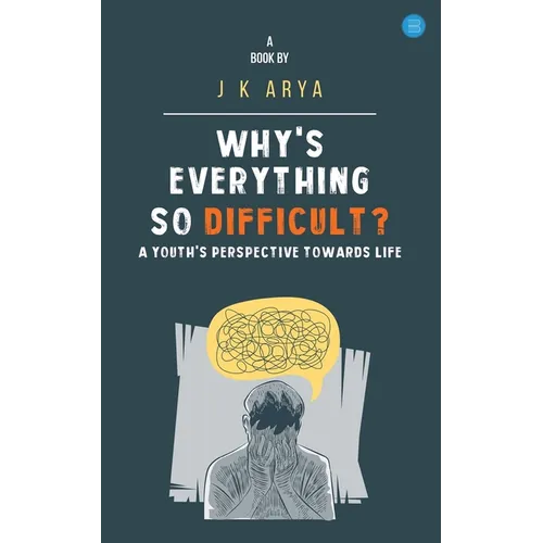 Why's everything so difficult? A youth's Perspective Towards Life