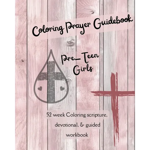 Coloring Prayer Guidebook for Pre-Teen Girls: 52 week Coloring scripture, devotional, guidebook