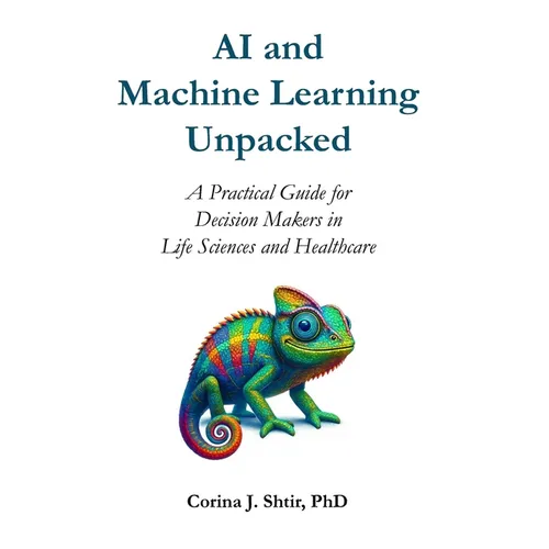 AI and Machine Learning Unpacked: A Practical Guide for Decision Makers in Life Sciences and Healthcare