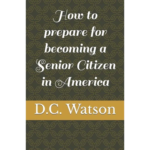 How to prepare for becoming a Senior Citizen in America