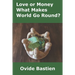 Love or Money: What Makes World Go Round?