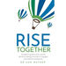 Rise Together: A Leaders' Guide to the Science Behind Creating Innovative, Engaged and Resilient Employees