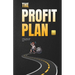 The Profit Plan: A Road Map Guide To Getting Out Of Debt