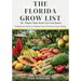 The Florida Grow List: 50+ Plants That Won't Let You Down: A Beginner's Guide to Growing Food in Florida's Unique Climate
