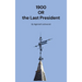 1900: Or the Last President