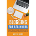 Blogging for Beginners: The Dummies Guide to Start a Business Blog from Scratch, Become a Niche Influencer with SEO and Social Media and Profi