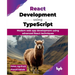 React Development using TypeScript: Modern web app development using advanced React techniques (English Edition)