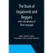 The Book of Vagabonds and Beggars, with a Vocabulary of Their Language