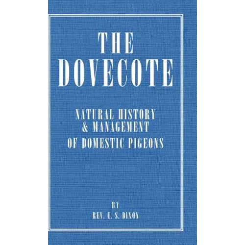 The Dovecote - Natural History & Management of Domestic Pigeons