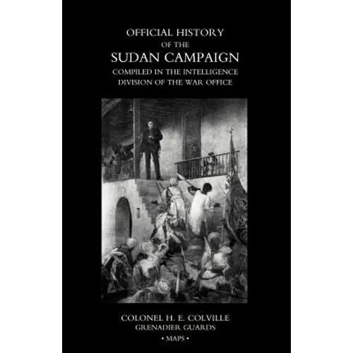 OFFICIAL HISTORY OF THE SUDAN CAMPAIGN COMPILED IN THE INTELLIGENCE DIVISION OF THE WAR OFFICE Volume Three