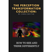 The Perception Transformation Collection: - How to See and Think Differently