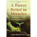 A Fierce Belief in Miracles: My Journey from Rape to Healing and Wholeness