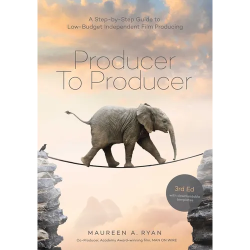 Producer to Producer -3rd Edition: A Step- By- Step Guide to Low Budget Independent Film Producing