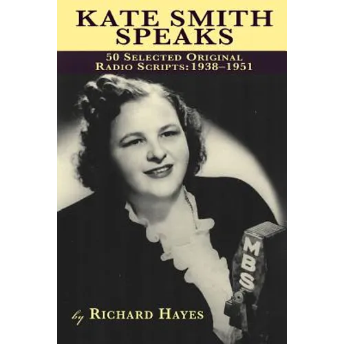 Kate Smith Speaks 50 Selected Original Radio Scripts: 1938-1951 - Paperback