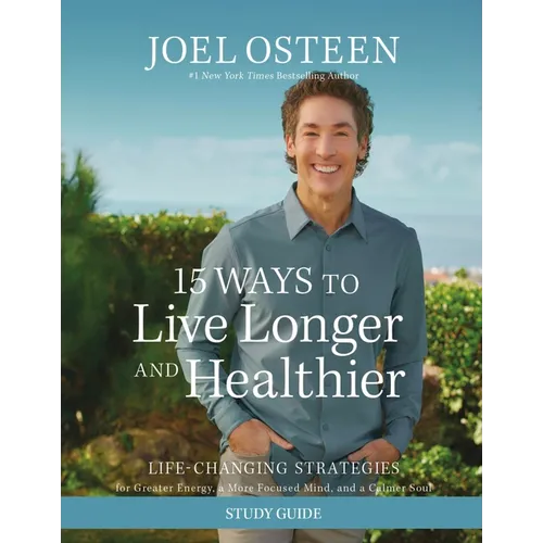 15 Ways to Live Longer and Healthier Study Guide: Life-Changing Strategies for Greater Energy, a More Focused Mind, and a Calmer Soul